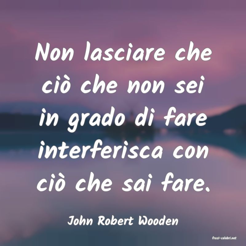 frasi di John Robert Wooden