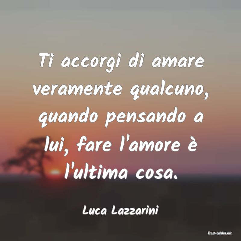frasi di  Luca Lazzarini
