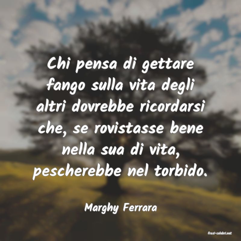 frasi di  Marghy Ferrara
