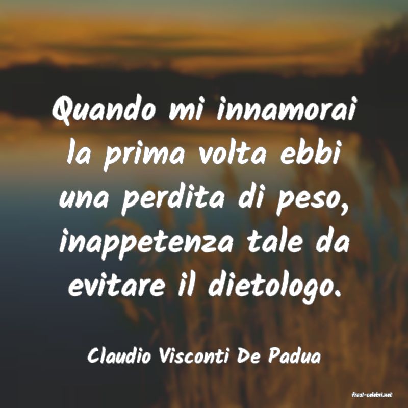 frasi di  Claudio Visconti De Padua
