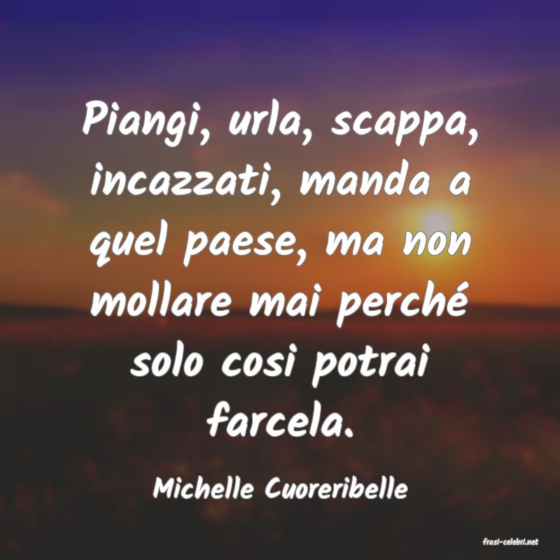 frasi di  Michelle Cuoreribelle
