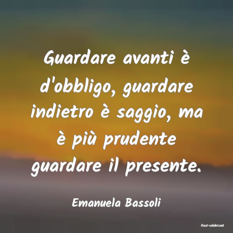 frasi di  Emanuela Bassoli
