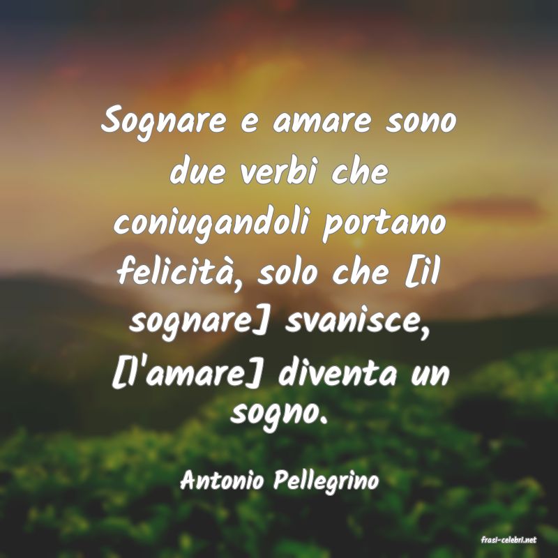 frasi di  Antonio Pellegrino
