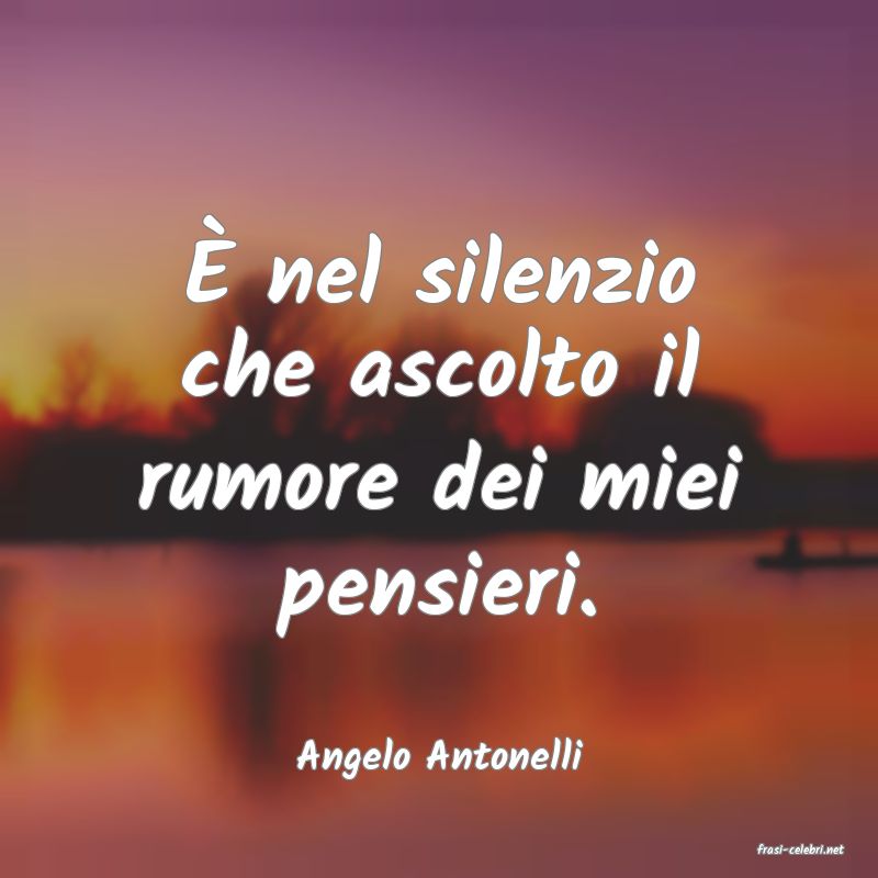 frasi di  Angelo Antonelli
