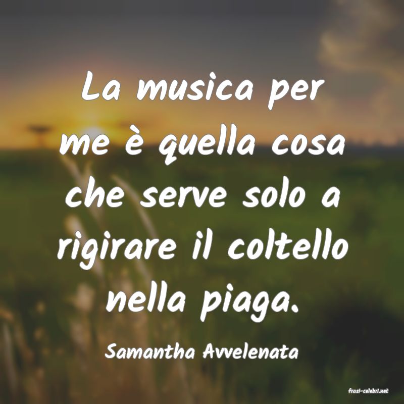 frasi di  Samantha Avvelenata
