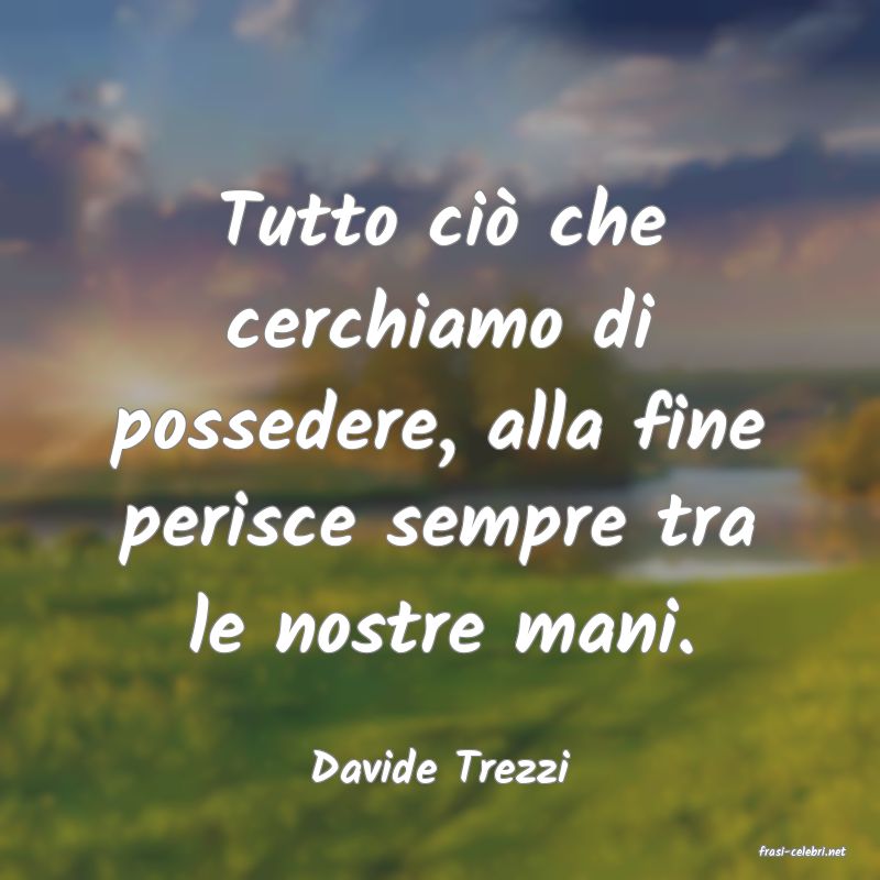 frasi di  Davide Trezzi
