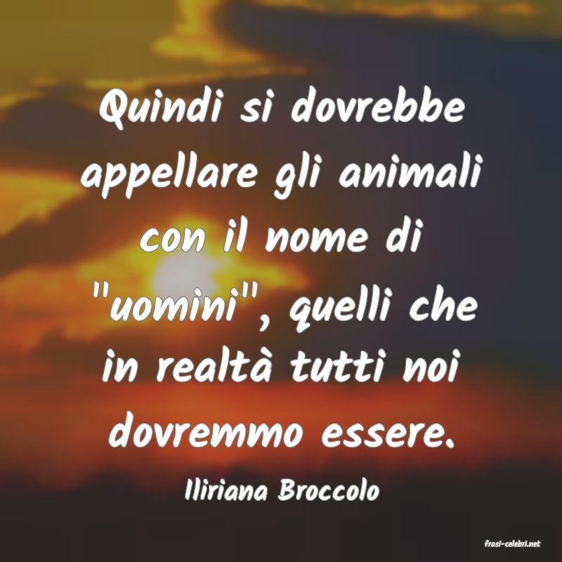 frasi di  Iliriana Broccolo
