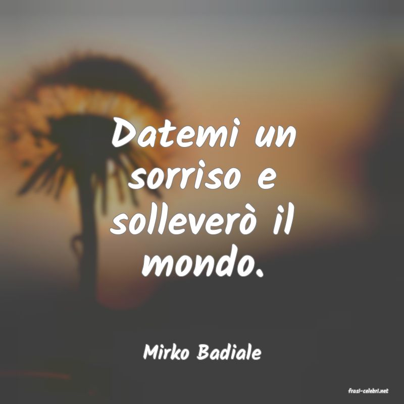 frasi di  Mirko Badiale
