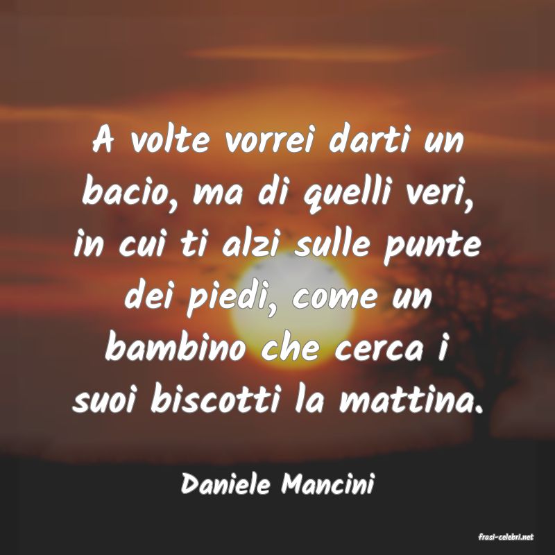 frasi di  Daniele Mancini
