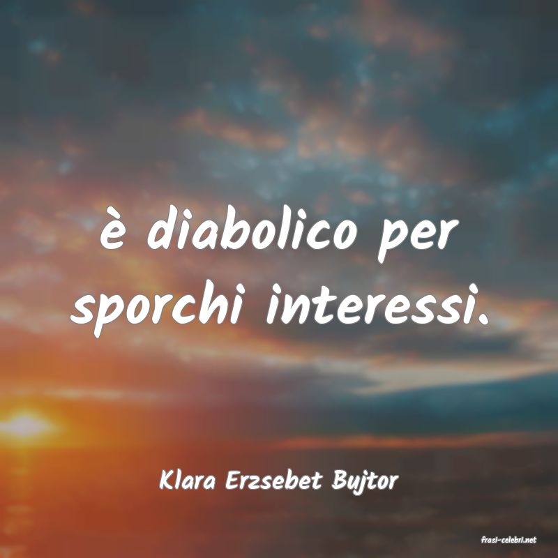 frasi di  Klara Erzsebet Bujtor
