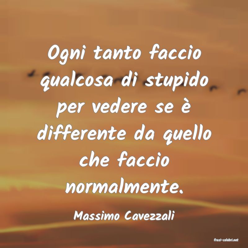 frasi di  Massimo Cavezzali
