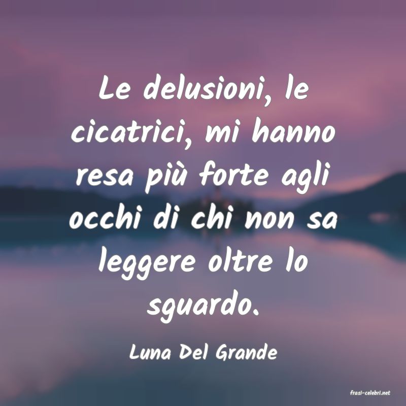 frasi di  Luna Del Grande
