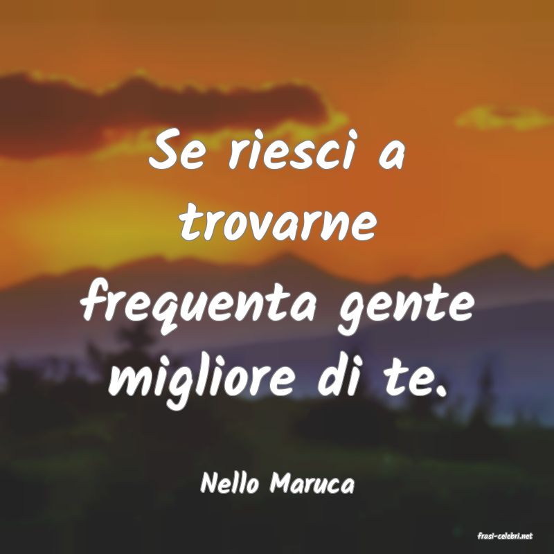 frasi di  Nello Maruca
