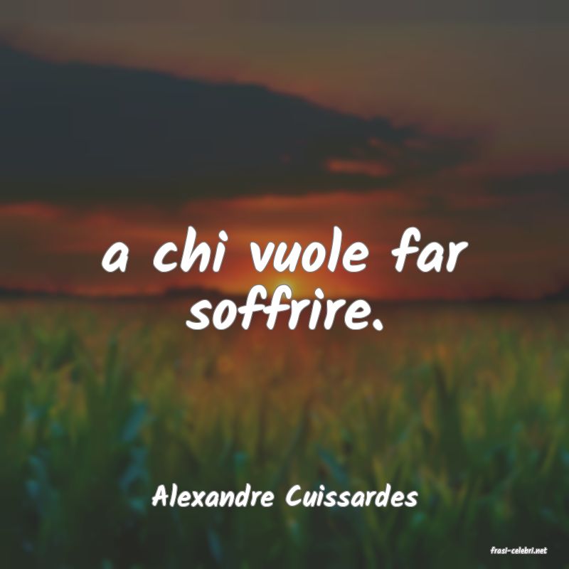 frasi di  Alexandre Cuissardes
