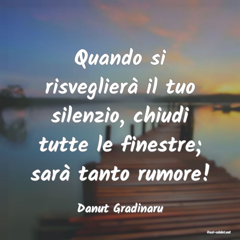 frasi di  Danut Gradinaru
