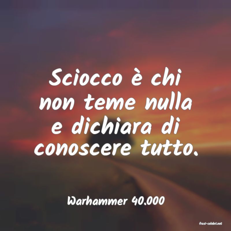 frasi di  Warhammer 40.000
