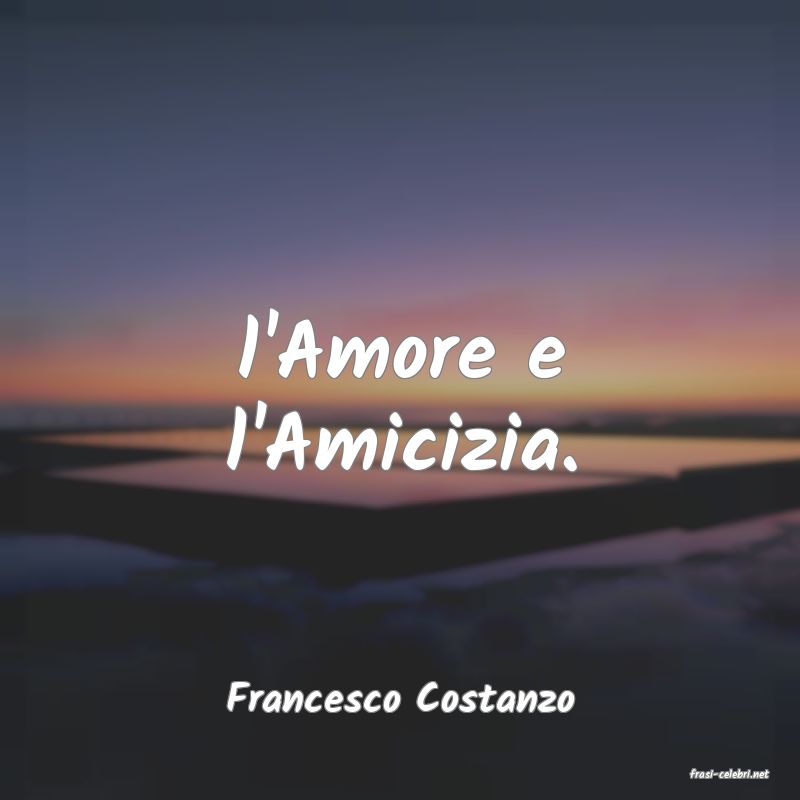 frasi di  Francesco Costanzo
