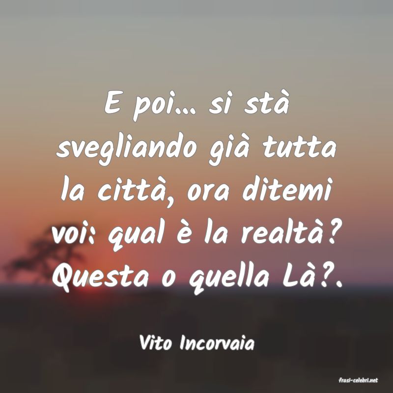 frasi di  Vito Incorvaia
