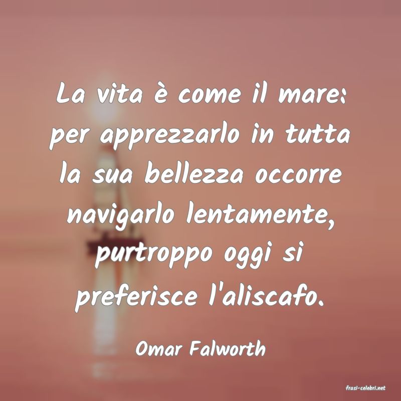 frasi di  Omar Falworth

