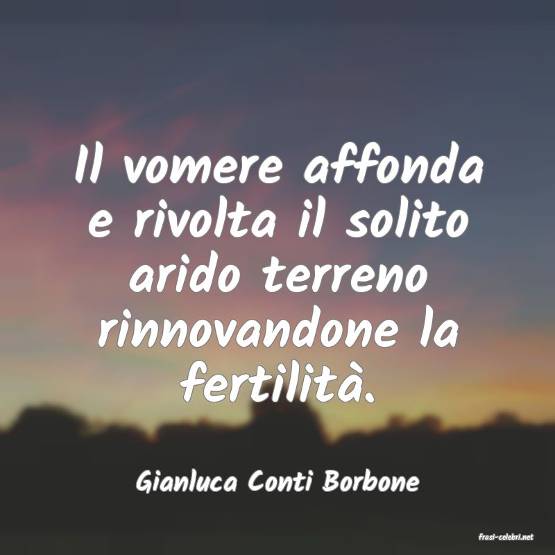 frasi di  Gianluca Conti Borbone
