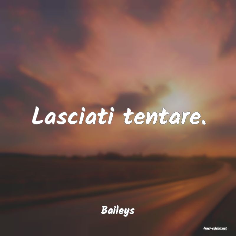 frasi di Baileys