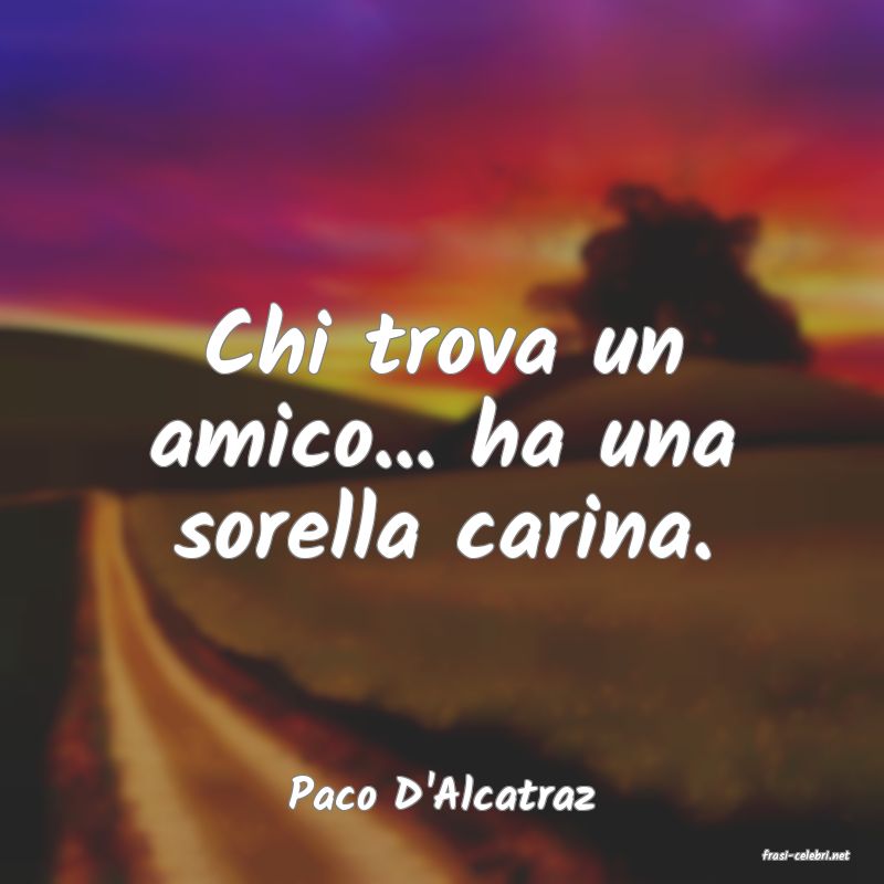 frasi di Paco D'Alcatraz