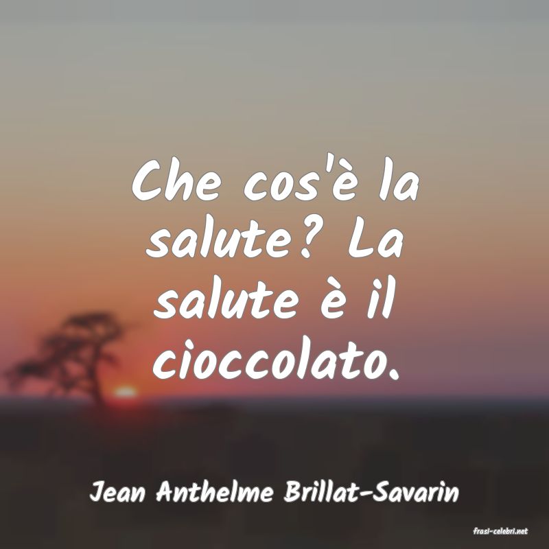 frasi di Jean Anthelme Brillat-Savarin