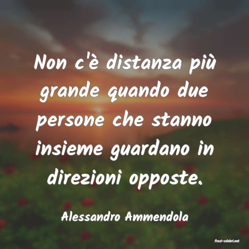 frasi di  Alessandro Ammendola
