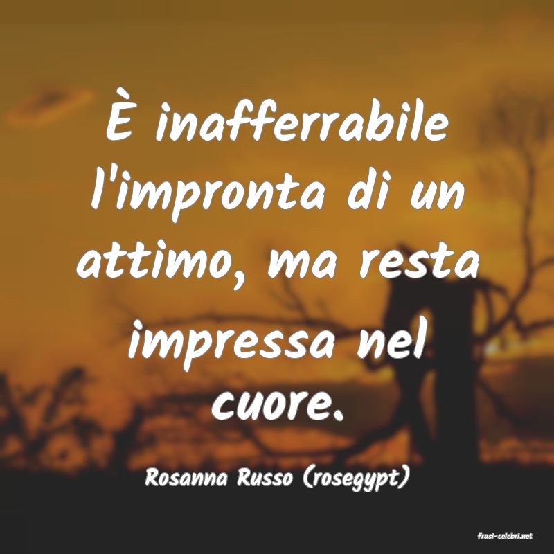 frasi di  Rosanna Russo (rosegypt)
