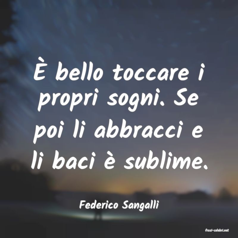 frasi di  Federico Sangalli
