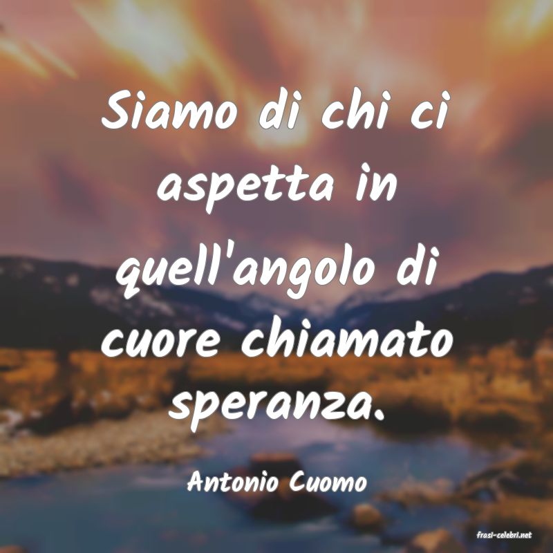 frasi di  Antonio Cuomo
