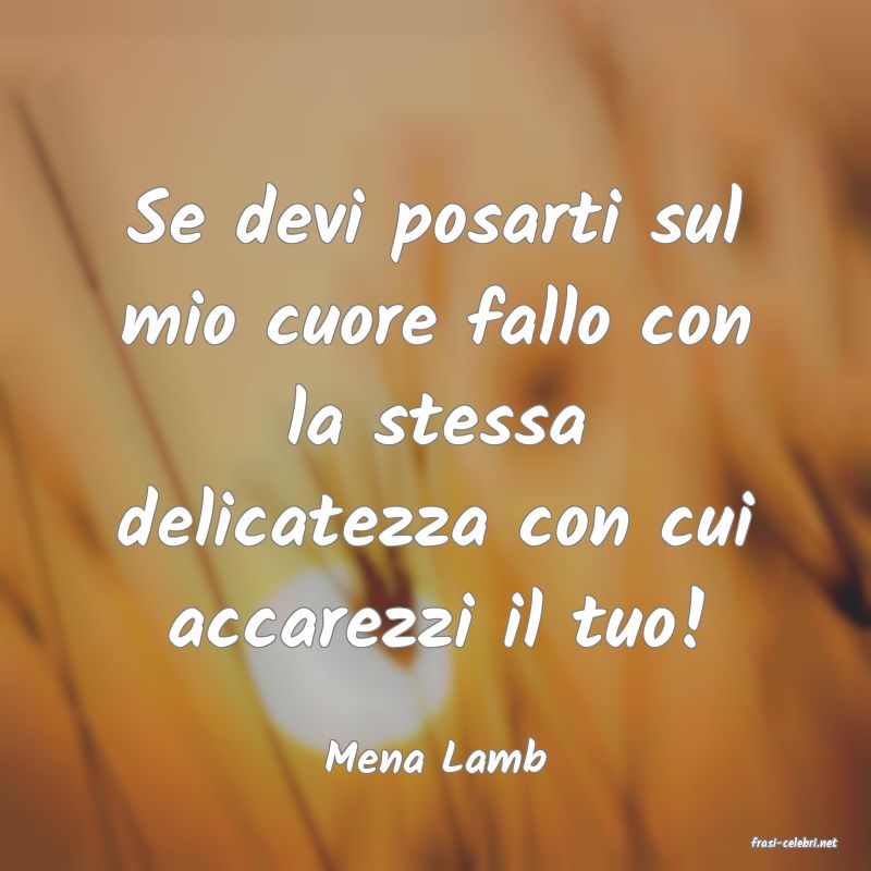 frasi di  Mena Lamb
