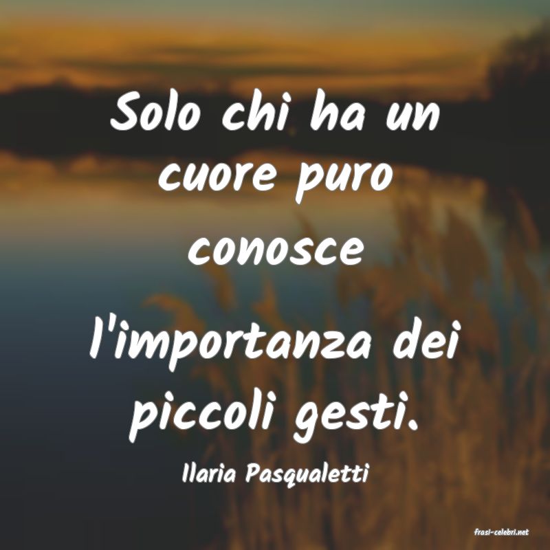 frasi di  Ilaria Pasqualetti
