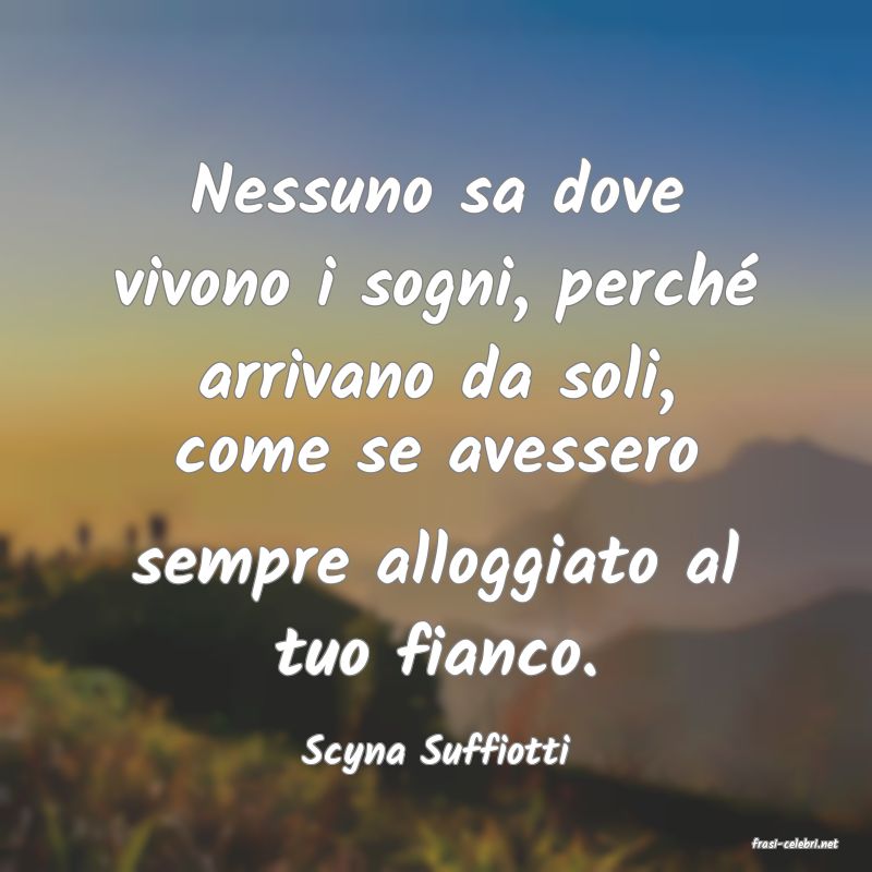 frasi di  Scyna Suffiotti
