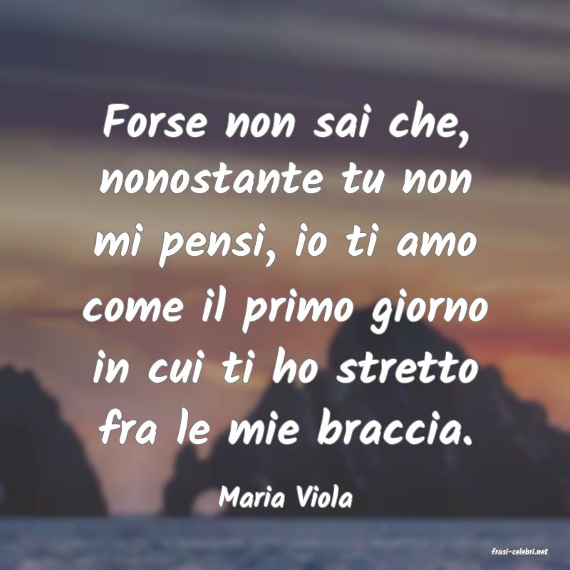 frasi di  Maria Viola
