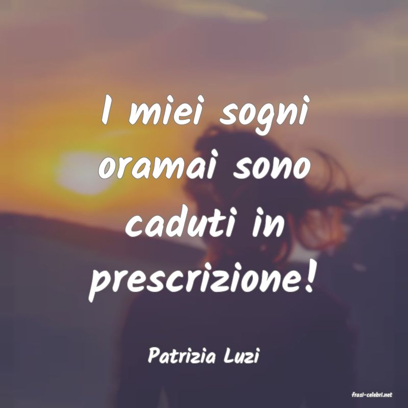 frasi di  Patrizia Luzi
