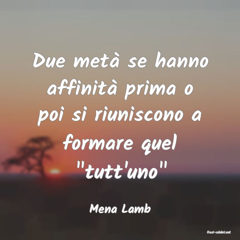 frasi di  Mena Lamb
