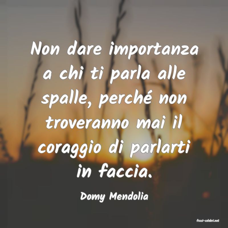 frasi di  Domy Mendolia

