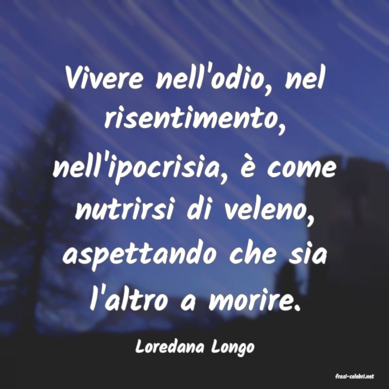 frasi di Loredana Longo