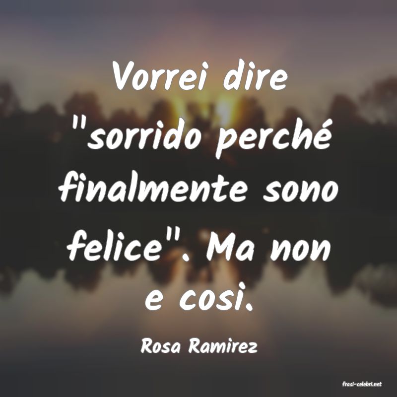frasi di  Rosa Ramirez
