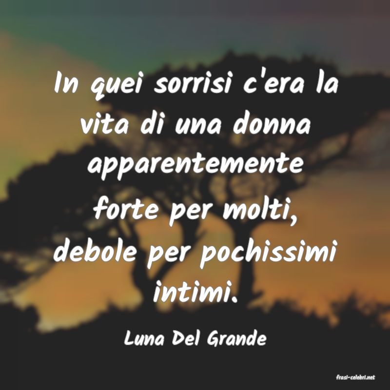 frasi di  Luna Del Grande
