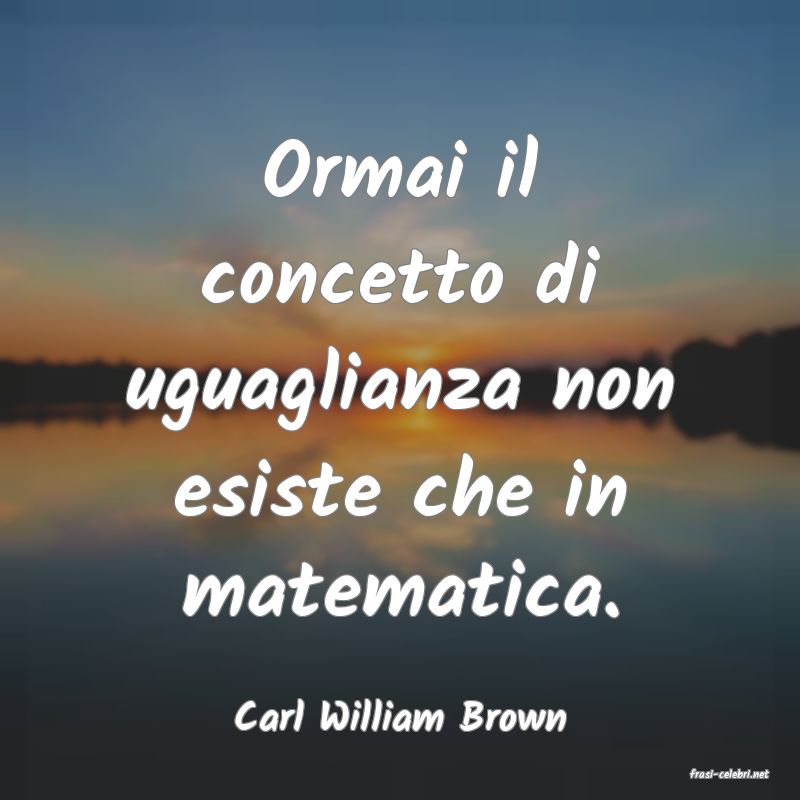 frasi di Carl William Brown