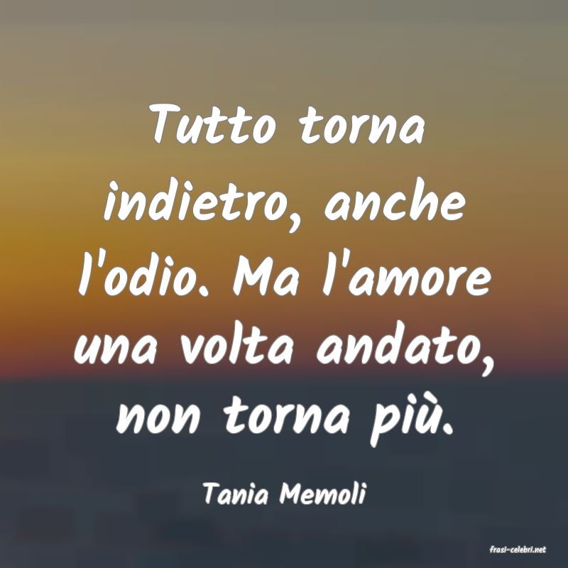 frasi di  Tania Memoli
