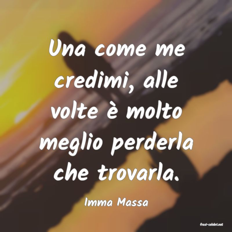 frasi di  Imma Massa
