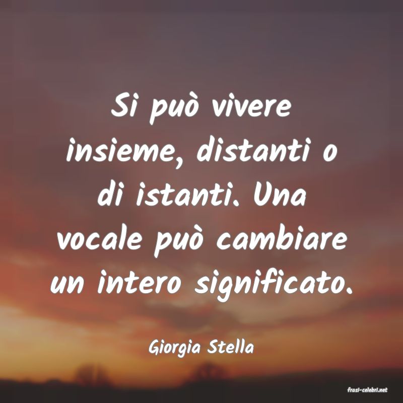 frasi di  Giorgia Stella
