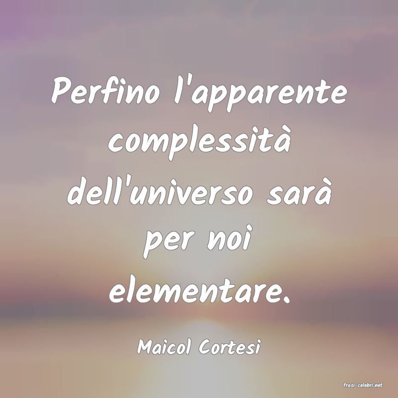 frasi di  Maicol Cortesi
