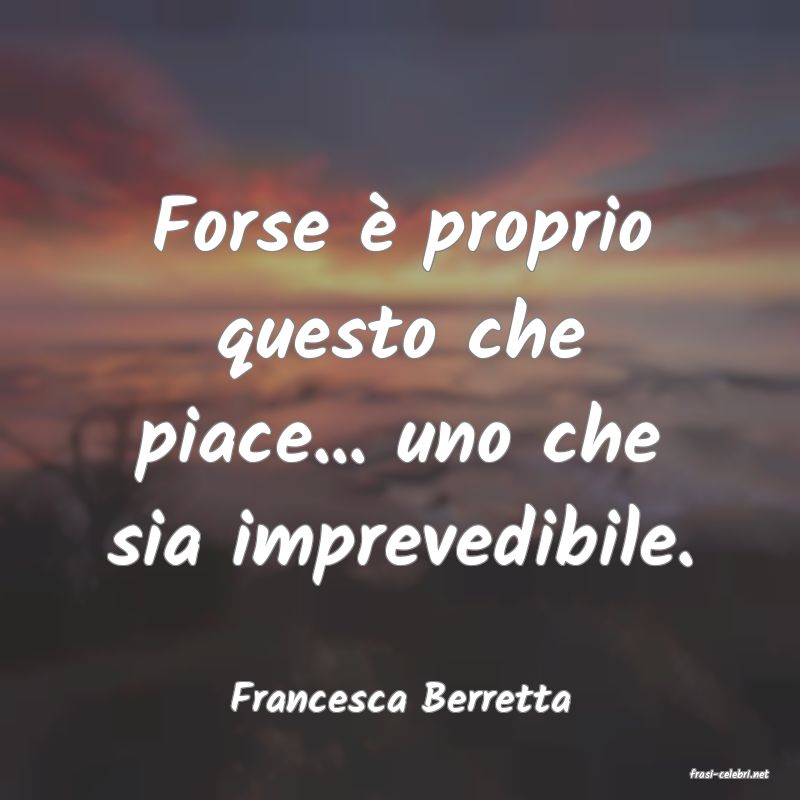 frasi di  Francesca Berretta
