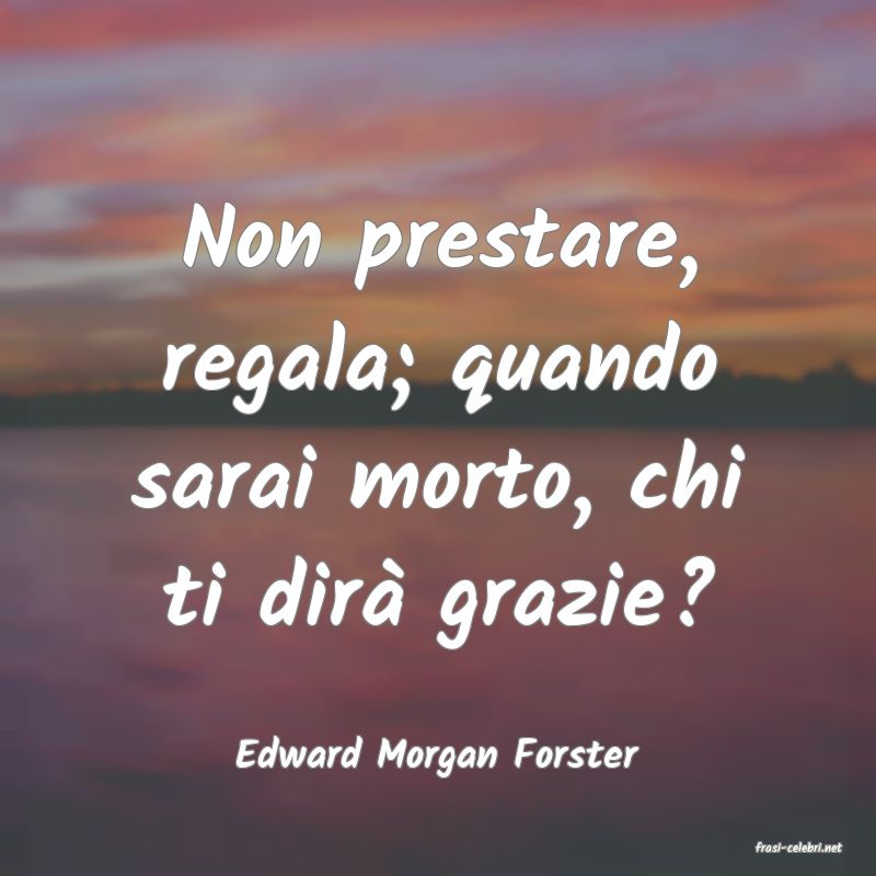 frasi di  Edward Morgan Forster
