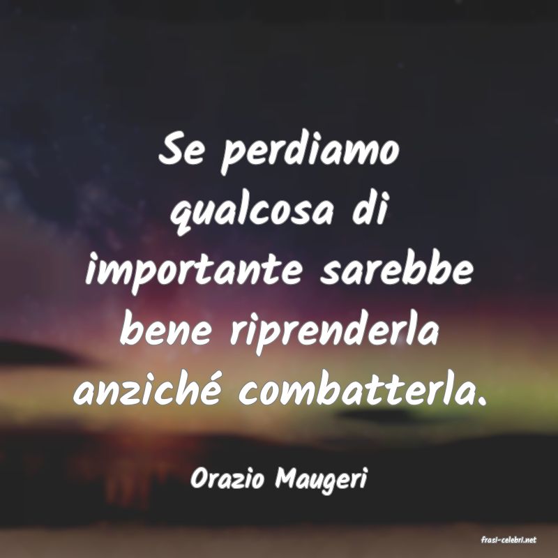 frasi di  Orazio Maugeri
