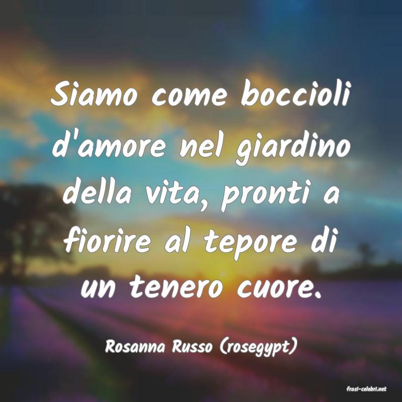 frasi di  Rosanna Russo (rosegypt)
